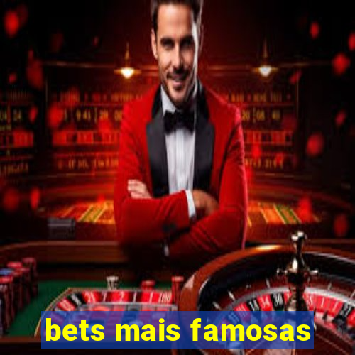 bets mais famosas